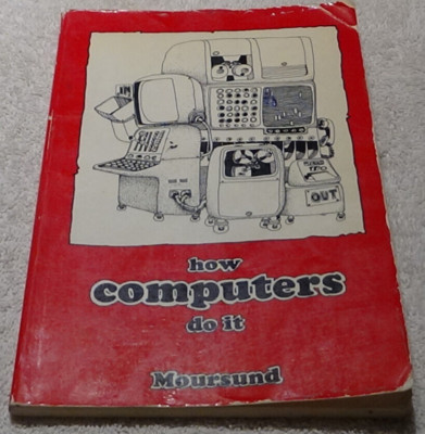How Computers Do It Moursund Wadsworth Publishing 1969