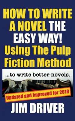 How To Write A Novel The Easy Way Using The Pulp Fiction Method To Write Better