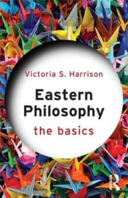 Eastern Philosophy: The Basics by Victoria S. Harrison: Used