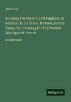 John Cary | An Essay On The State Of England; In Relation To Its Trade, Its...