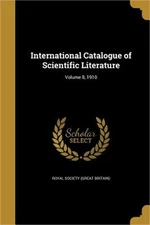 International Catalogue of Scientific Literature; Volume 8, 1910 (Paperback or S