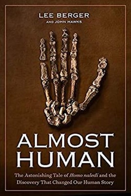 Almost Human : The Astonishing Tale of Homo Naledi and the Discov