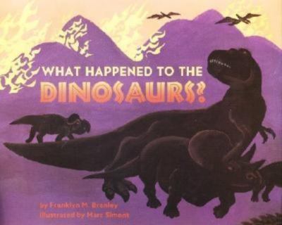 What Happened to the Dinosaurs? (Lets Read & Find Out Science Books) by Branley