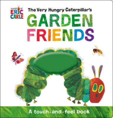 The Very Hungry Caterpillars Garden Friends: A Touch-and-Feel Book - GOOD