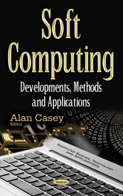Soft Computing : Developments, Methods and Applications, Hardcover by Casey, ...