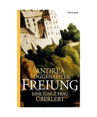 Freiung: Eine junge Frau überlebt: Eine junge Frau überlebt, Andrea Voggenreit