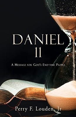 Louden Jr - Daniel 11  A Message for God's End-time People - paperback - E555z