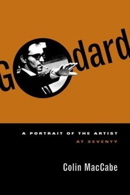 Godard : A Portrait of the Artist at Seventy Hardcover Colin MacC