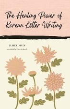 The Healing Power of Korean Letter Writing, Juhee