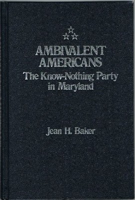 Ambivalent Americans: The Know-Nothing Party in Maryland