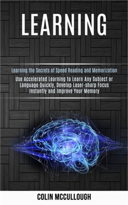 Learning: Use Accelerated Learning to Learn Any Subject or Language Quickly, Dev