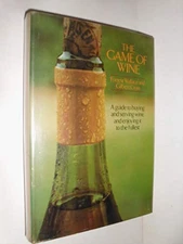 THE GAME OF WINE : A GUIDE TO BUYING AND SEVING WINE AND By Forrest Wallace