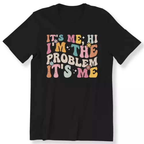 It's Me Hi I'm the Problem It's Me Shirt Men's Ladies T-shirt Retro Gift T-shirt