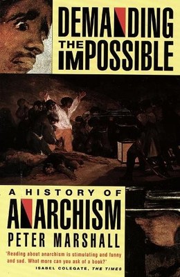 Demanding the Impossible: A History of Anarchism by Peter Marshall 0006862454