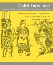 CODED ENCOUNTERS: WRITING, GENDER, AND ETHNICITY IN By Francisco Javier Cevallos