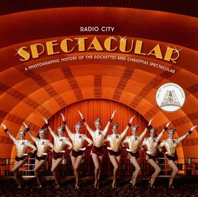 Radio City Spectacular: A Photographic History of the Rockettes and Christma...