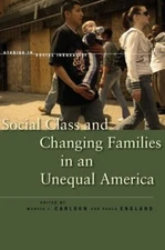Social Class and Changing Families in an Unequal America (Studies in Social Ineq