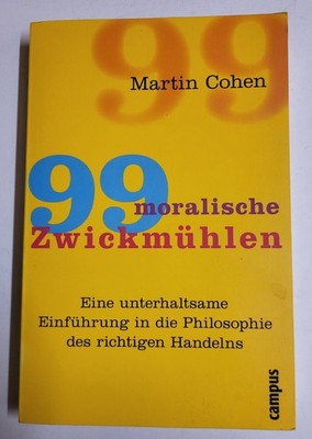 99 moralische Zwickmühlen : Eine unterhaltsame Einführung in die Philosophie....