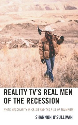 Reality Tv's Real Men of the Recession : White Masculinity in Crisis and the ...