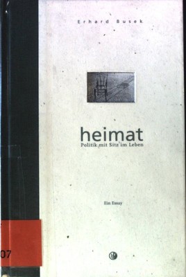 Heimat : Politik mit Sitz im Leben ; ein Essay. Busek, Erhard:
