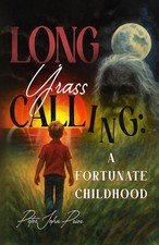Long Grass Calling: A Fortunate Childhood by Peter John Prior Paperback Book