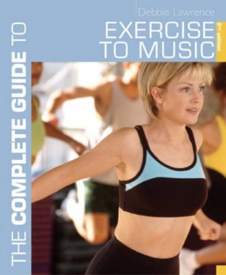 The Complete Guide to Exercise to Music (Complete Guides),Debbie Lawrence