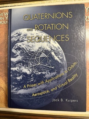Quaternions Rotation Sequences, Kuipers, Princeton Univ. 1st ed 1999, Very Good