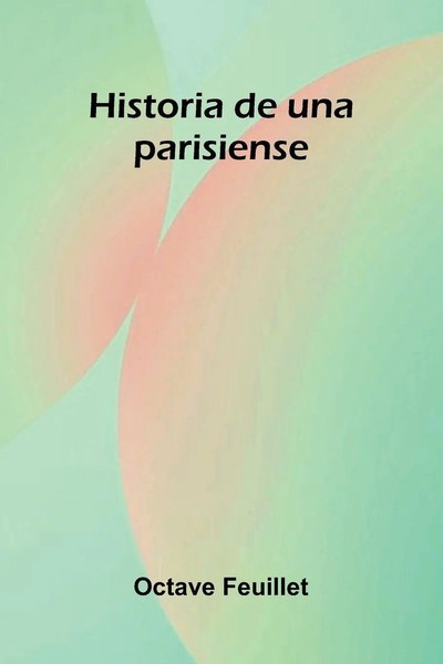 Octave Feuillet | Historia De Una Parisiense | Taschenbuch | Spanisch (2025)-image