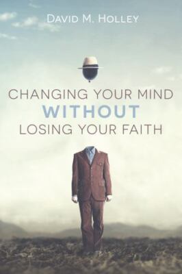 Changing Your Mind Without Losing Yo- paperback, David M Holley, 166671321X, new