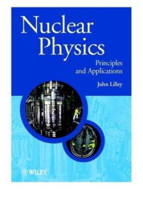 Nuclear Physics: Principles and Applications - Paperback By Lilley, John - GOOD
