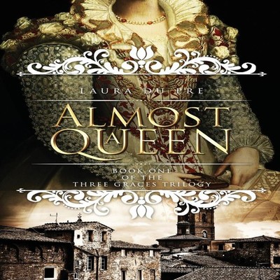 Almost a Queen Book One of the Three Graces Trilogy Laura Du Pre