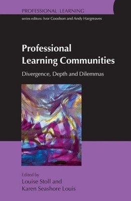 Professional Learning Communities: Divergence, Depth and Dilemmas by Louise Stol