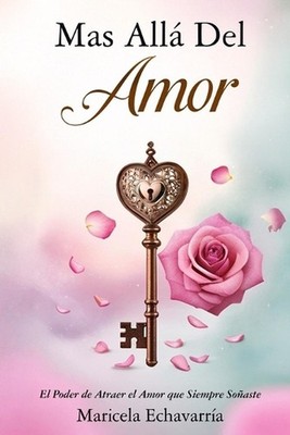 Mas Alla Del Amor: El Poder de Atraer el Amor que Siempre So?aste by Maricela Ec