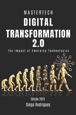 Digital Transformation 2.0: The Impact of Emerging Technologies by Diego Rodrigu
