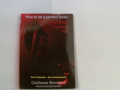 ''POTENZ, POWER, PUR !'' - ''How to be a perfect lover'' Potenz, power pur ; MK-E-Me