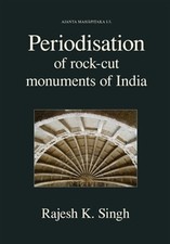 Periodisation Of Rock-Cut Monuments Of India by Rajesh Kumar Singh, Singh, Li...