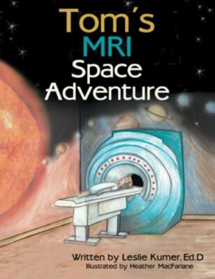 Tom s MRI Space Adventure - Kumer Ed.D, Leslie|MacFarlane, Heather - Good ...