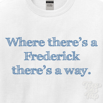 WHERE... FREDERICK THERE'S A WAY - WHITE T-SHIRT mens/womens name gift idea