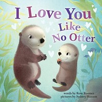 Rose Rossner - I Love You Like No Otter - Board Book - G245Z