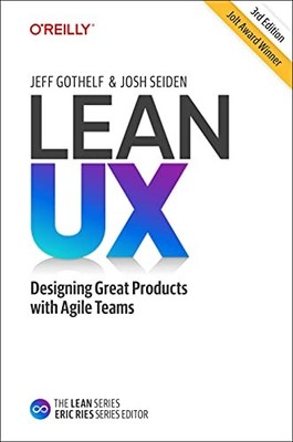 Lean UX: Creating Great Products with Agile Teams by Seiden, Josh Hardback Book