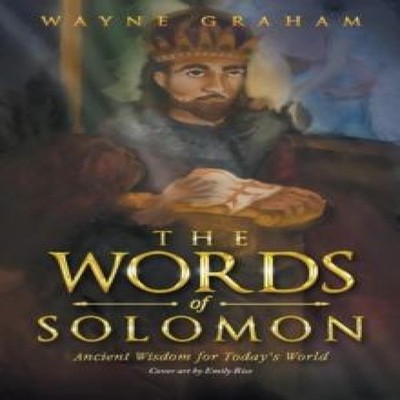 The Words of Solomon Ancient Wisdom for Today's World Wayne Graha