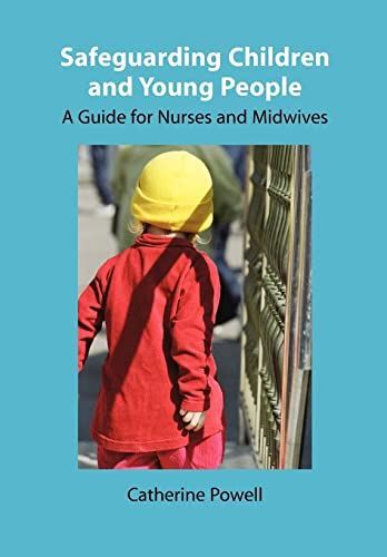 Safeguarding Children and Young People: A Guide for Nurses an...