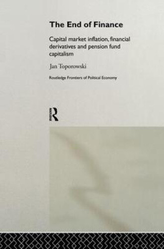 The End of Finance: Capital Market Inflation, Financial Derivatives and
