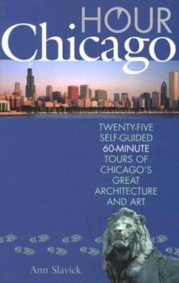 Hour Chicago: Twenty-five 60-Minute Self-guided Tours of Chicagos Great  - GOOD