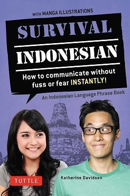 Survival Indonesian: How to Communicate Without Fuss or Fear Instantly! (Indones