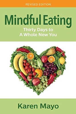 Mindful Eating: Thirty Days to A Whole ..., Mayo, Karen