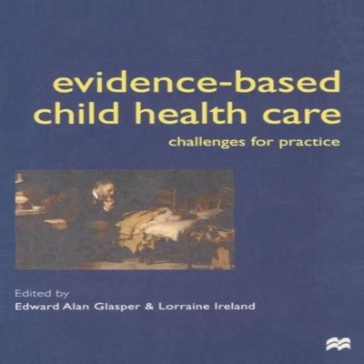 Evidence-based Child Health Care Challenges for Practice Alan Gla