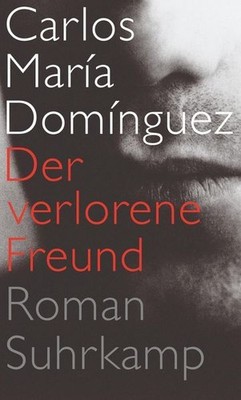 Der verlorene Freund: Roman Roman Lange, Susanne und Carlos Maria Dominguez: