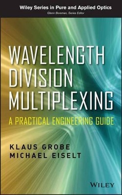 Wavelength Division Multiplexing: A Practical Engineering Guide by Klaus Grobe (