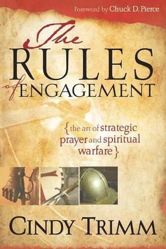 The Rules of Engagement: The Art of Strategic Prayer and Spiritual Warfare by Cindy Trimm ...